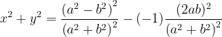 \dpi{120} x^{2}+y^{2}=\frac{\left ( a^{2}-b^{2} \right )^{2}}{\left ( a^{2}+b^{2} \right )^{2}}- (-1)\frac{(2ab)^{2}}{\left ( a^{2}+b^{2} \right )^{2}}